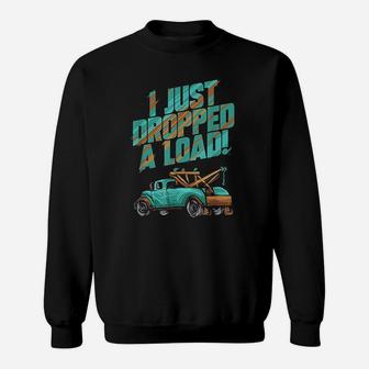 I Just Dropped A Load Tow Truck Driver Gift Sweatshirt - Seseable