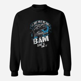 I Just Hold My Rod Wiggle My Worm And Bam She Is On It Sweatshirt - Seseable