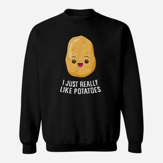 I Just Really Like Potatoes Potato Vegetable Food Humor Sweat Shirt - Seseable