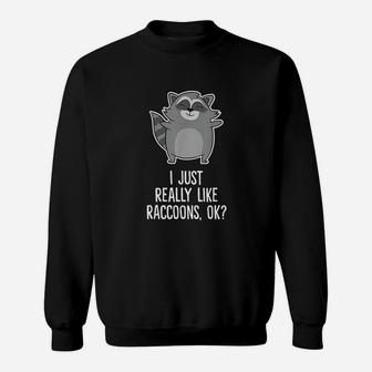 I Just Really Like Raccoons Funny Love Raccoons Sweat Shirt - Seseable