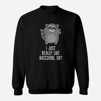 I Just Really Like Raccoons Funny Love Raccoons Sweat Shirt - Seseable