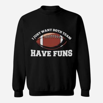 I Just Want Both Team Have Funs Football Favorite Sport Sweatshirt - Seseable