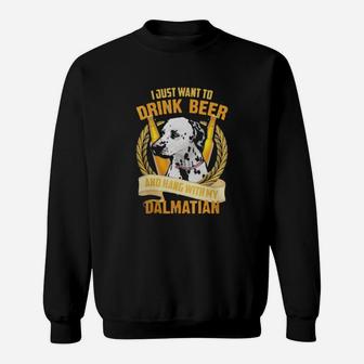 I Just Want To Drink Beer And Hang With My Dalmatian Sweatshirt - Seseable