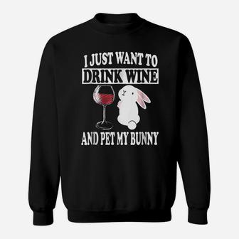 I Just Want To Drink Wine And Pet My Bunny Rabbit Sweatshirt - Seseable