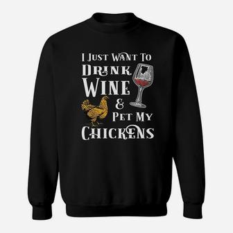 I Just Want To Drink Wine And Pet My Chickens Sweatshirt - Seseable