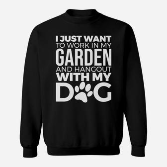 I Just Want To Work In My Garden Hang Out With My Dog Gift Sweat Shirt - Seseable