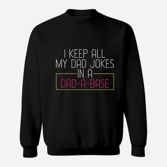 I Keep All My Dad Jokes In A Dad A Base Dad Jokes Sweatshirt - Seseable