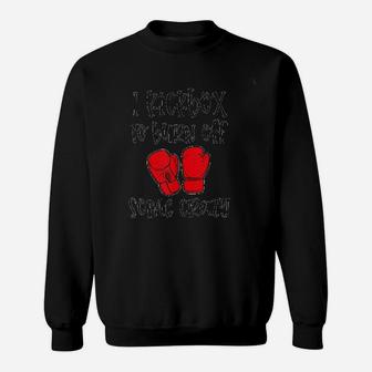 I Kickbox To Burn Off Some Crazy Funny Kickboxing Class Gym Sweat Shirt - Seseable