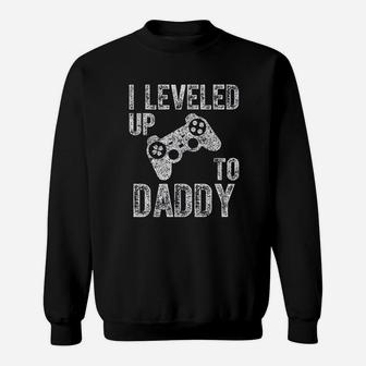 I Leveled Up To Daddy Funny Video Gamer Dad Gift Sweat Shirt - Seseable