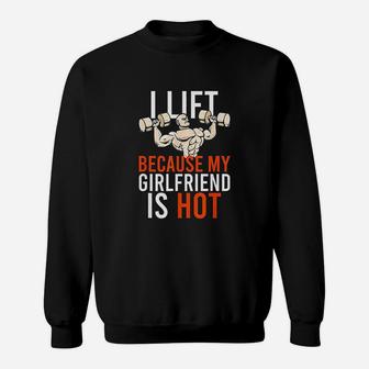 I Lift Because My Girlfriend Is Hot Hot Funny Workout Gain Sweat Shirt - Seseable