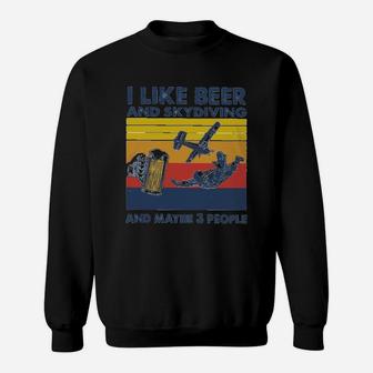 I Like Beer And Skydiving And Maybe 3 People Sweat Shirt - Seseable