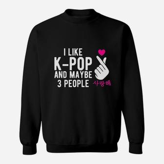I Like Kpop And Maybe 3 People Kpop Hand Symbol Sweat Shirt - Seseable