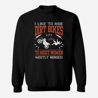 I Like To Ride Dirt Bikes To Meet Women Mostly Nu Sweat Shirt - Seseable