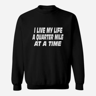 I Live My Life A Quarter Mile At A Time T-shirts Sweat Shirt - Seseable