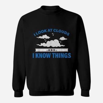 I Look At Clouds And I Know Things Funny Weather Sweat Shirt - Seseable