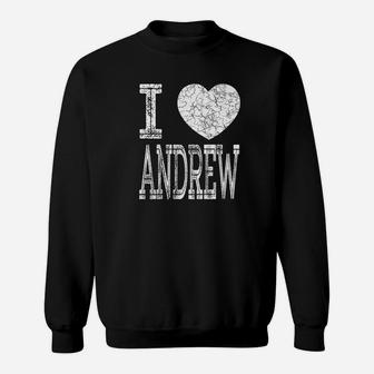 I Love Andrew Valentine Boyfriend Son Husband Name Sweat Shirt - Seseable
