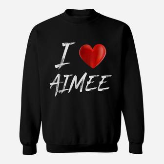 I Love Heart Aimee Family Name Sweat Shirt - Seseable
