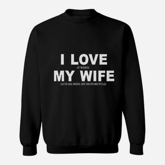 I Love It When My Wife Lets Me Ride My Motorcycle Sweat Shirt - Seseable