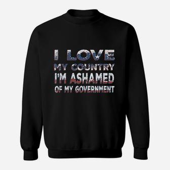 I Love My Country I Am Ashamed Of My Government Sweat Shirt - Seseable