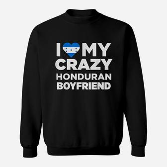 I Love My Crazy Honduran Boyfriend Honduras Sweat Shirt - Seseable
