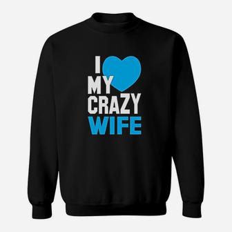 I Love My Crazy Wife Husband Couples Matching Sweat Shirt - Seseable