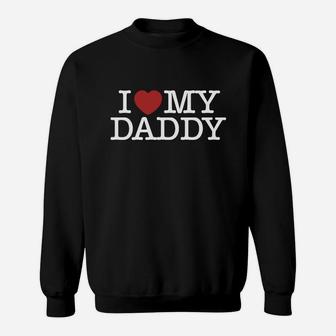 I Love My Daddy Happy Good Dad Father Day I Love My Daddy Sweat Shirt - Seseable