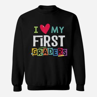 I Love My First Graders 1st Grade Teacher Sweat Shirt - Seseable
