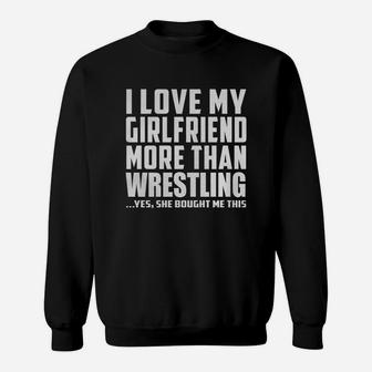 I Love My Girlfriend More Than Wrestling She Bought Me This Sweat Shirt - Seseable