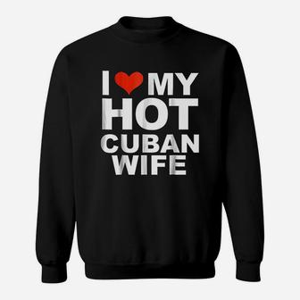I Love My Hot Cuban Wife Husband Marriage Love Sweatshirt - Seseable