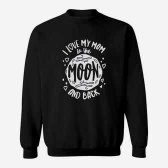 I Love My Mom To The Moon And Back Mothers Day Sweat Shirt - Seseable