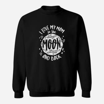 I Love My Mom To The Moon Mothers Day Sweat Shirt - Seseable