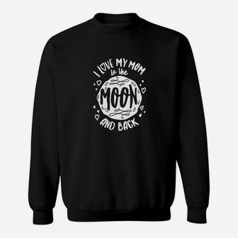 I Love My Mom To The Moon Sweat Shirt - Seseable