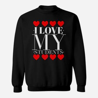 I Love My Students Teachers Valentines Day Sweat Shirt - Seseable