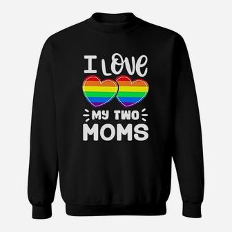 I Love My Two Moms Gay Pride Lgbt Pride Month Sweat Shirt - Seseable