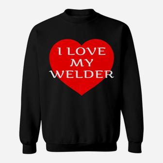 I Love My Welder Girlfriend Wife Fiancee Mom Gift Sweat Shirt - Seseable