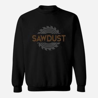 I Love The Smell Of Sawdust In The Morning Sweatshirt - Seseable