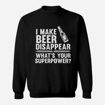 I Make Beer Disappear Whats Your Superpower Beer Lover Drinking Sweatshirt - Seseable