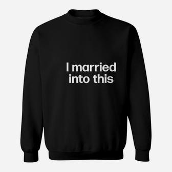 I Married Into This Funny Sister In Law Gift Wedding Photo Sweat Shirt - Seseable