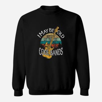 I May Be Old But I Got To See All The Cool Bands Sweat Shirt - Seseable