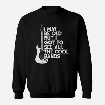 I May Be Old But I Got To See All The Cool Bands Sweat Shirt - Seseable