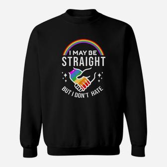 I May Be Straight But I Dont Hate Lgbt Gay Pride Sweat Shirt - Seseable