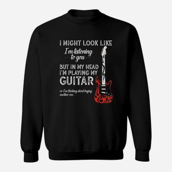 I Might Look Like I Am Listening To You Guitar Lover Gift Sweat Shirt - Seseable
