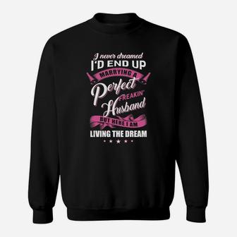I Never Dreamed Id End Up Marrying A Perfect Freakin Husband Shirt Sweatshirt - Seseable