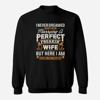 I Never Dreamed Id End Up Marrying A Perfect Wife Sweatshirt - Seseable