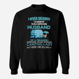 I Never Dreamed Id Grow Up To Be A Super Cool Husbands Of A Freaking Awesome Crazy Spoiled Camping Lady Sweatshirt - Seseable