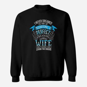 I Never Dreamed Id Marry A Perfect Wife Dream Funny Husband Sweatshirt - Seseable