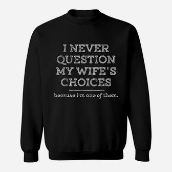 I Never Question My Wifes Choices Funny Husband Gift Sweat Shirt - Seseable