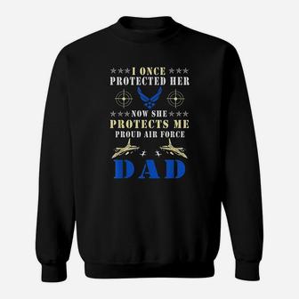 I Once Protected Her Proud Us Air Force Dad Sweat Shirt - Seseable