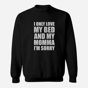 I Only Love My Bed And My Momma Im Sorry Sweat Shirt - Seseable