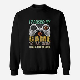 I Paused My Game To Be Here Gamer Video Game Gift Boys Men Sweat Shirt - Seseable